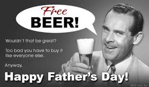 Yes, even on Father's Day, someone has to pay for beer. 